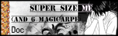 SuperSize Me (and 6 Magicarpe)